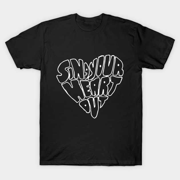 Sing Your Heart Out Funny T-Shirt by audreyathelen